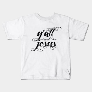 Yall need jesus Kids T-Shirt